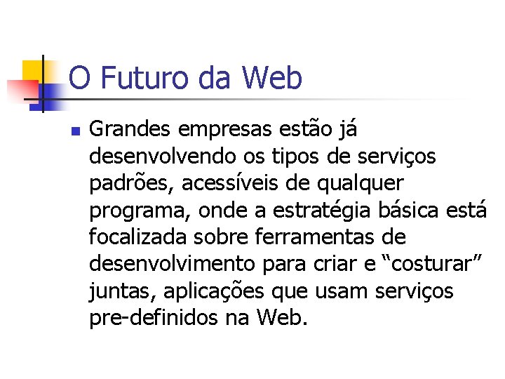 O Futuro da Web n Grandes empresas estão já desenvolvendo os tipos de serviços