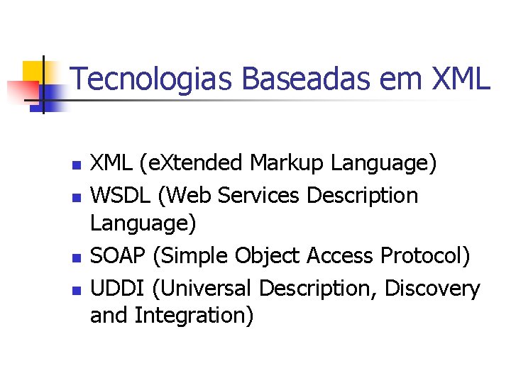 Tecnologias Baseadas em XML n n XML (e. Xtended Markup Language) WSDL (Web Services