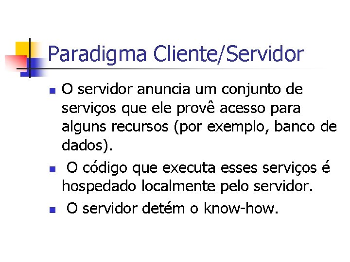 Paradigma Cliente/Servidor n n n O servidor anuncia um conjunto de serviços que ele