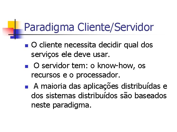 Paradigma Cliente/Servidor n n n O cliente necessita decidir qual dos serviços ele deve