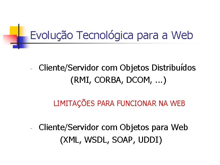Evolução Tecnológica para a Web - Cliente/Servidor com Objetos Distribuídos (RMI, CORBA, DCOM, .