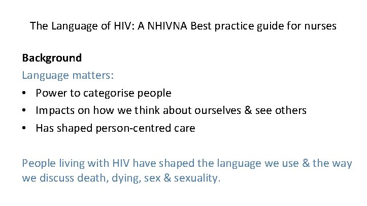 The Language of HIV: A NHIVNA Best practice guide for nurses Background Language matters: