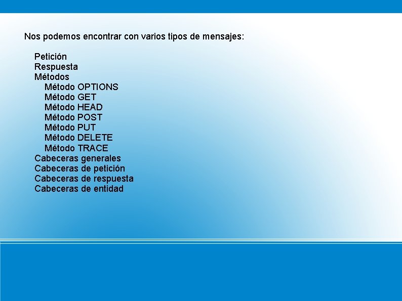 Nos podemos encontrar con varios tipos de mensajes: Petición Respuesta Métodos Método OPTIONS Método