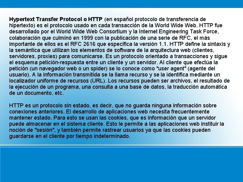 Hypertext Transfer Protocol o HTTP (en español protocolo de transferencia de hipertexto) es el