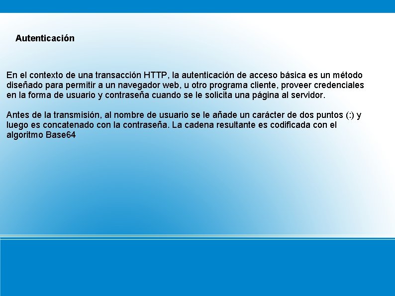 Autenticación En el contexto de una transacción HTTP, la autenticación de acceso básica es