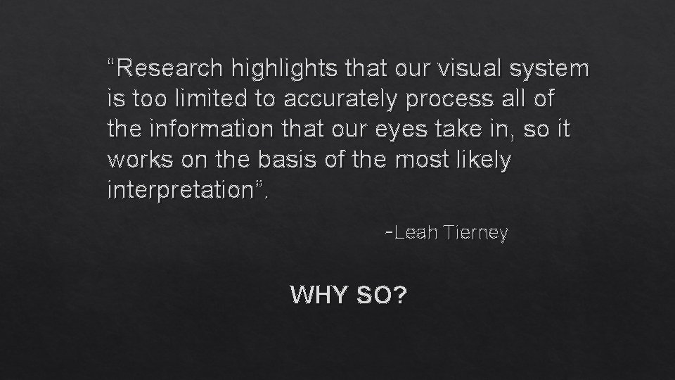 “Research highlights that our visual system is too limited to accurately process all of