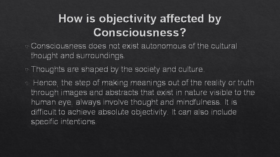 How is objectivity affected by Consciousness? Consciousness does not exist autonomous of the cultural