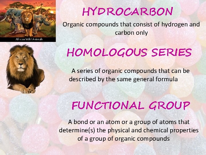 HYDROCARBON Organic compounds that consist of hydrogen and carbon only HOMOLOGOUS SERIES A series HYDROCARBON Organic compounds that consist of hydrogen and carbon only HOMOLOGOUS SERIES A series