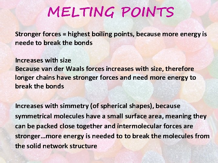 MELTING POINTS Stronger forces = highest boiling points, because more energy is neede to MELTING POINTS Stronger forces = highest boiling points, because more energy is neede to