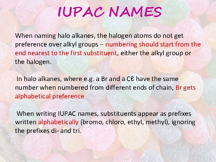 IUPAC NAMES When naming halo alkanes, the halogen atoms do not get preference over IUPAC NAMES When naming halo alkanes, the halogen atoms do not get preference over