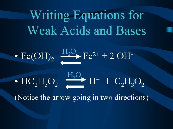 Writing Equations for Weak Acids and Bases • Fe(OH)2 • HC 2 H 3