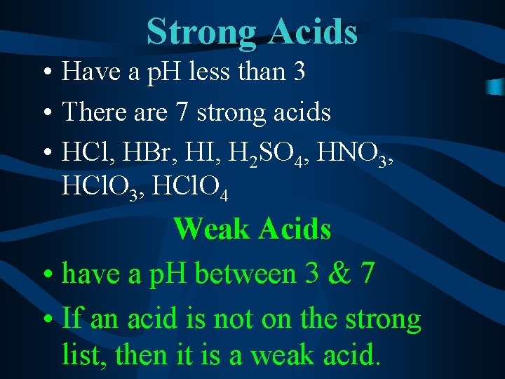 Strong Acids • Have a p. H less than 3 • There are 7