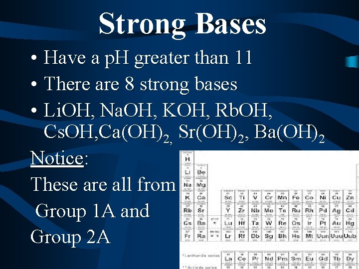 Strong Bases • Have a p. H greater than 11 • There are 8