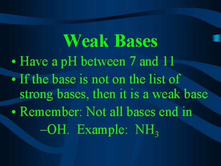 Weak Bases • Have a p. H between 7 and 11 • If the