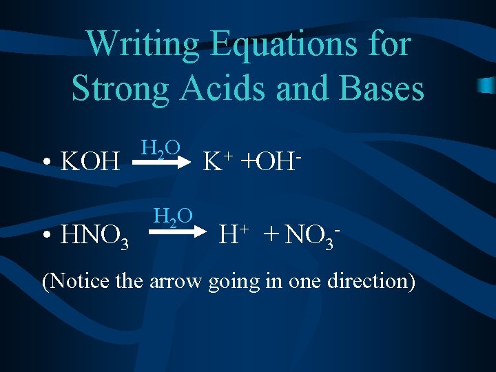 Writing Equations for Strong Acids and Bases • KOH • HNO 3 H 2