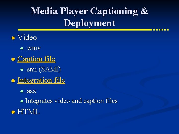 Media Player Captioning & Deployment ® Video . wmv ® Caption file . smi
