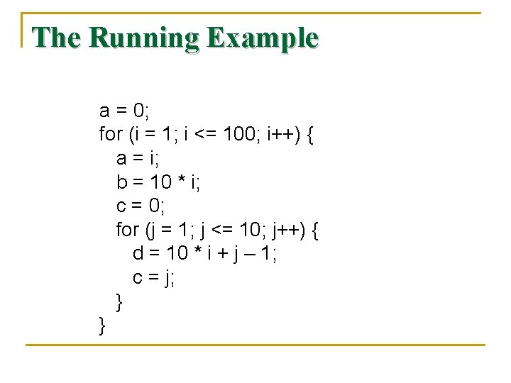 The Running Example a = 0; for (i = 1; i <= 100; i++)