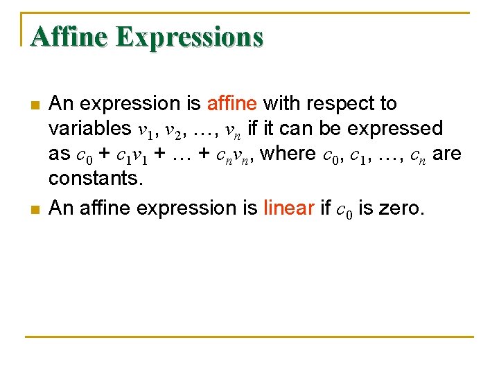 Affine Expressions n n An expression is affine with respect to variables v 1,