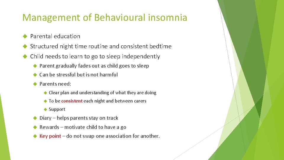 Management of Behavioural insomnia Parental education Structured night time routine and consistent bedtime Child