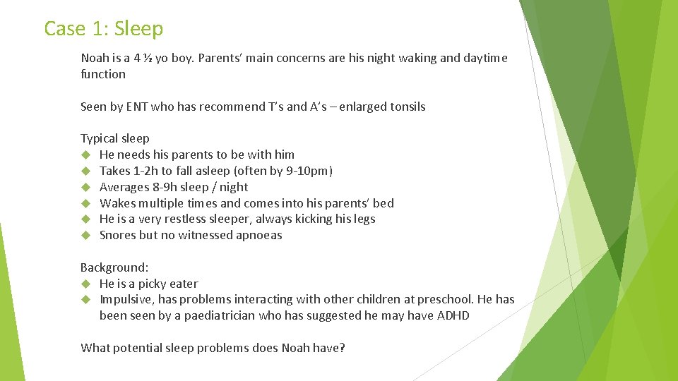 Case 1: Sleep Noah is a 4 ½ yo boy. Parents’ main concerns are