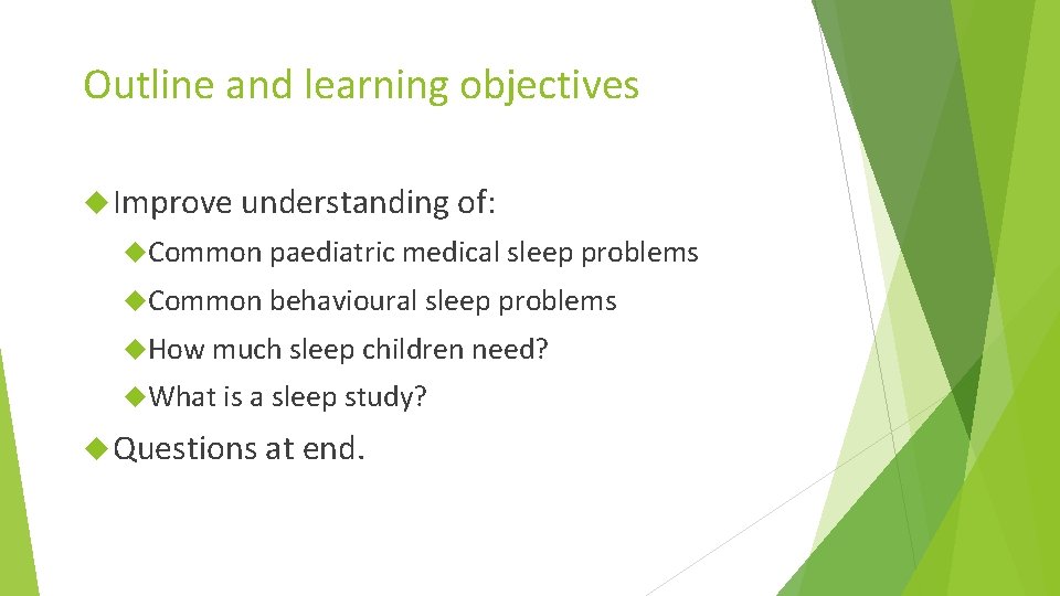 Outline and learning objectives Improve understanding of: Common paediatric medical sleep problems Common behavioural
