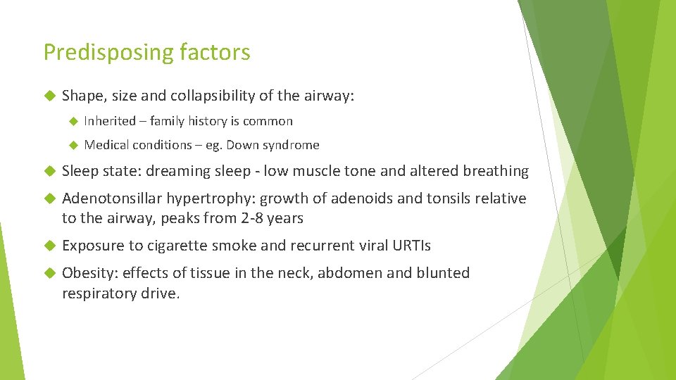 Predisposing factors Shape, size and collapsibility of the airway: Inherited – family history is