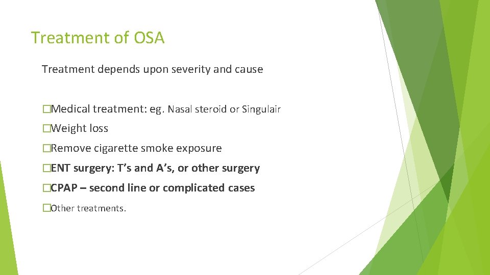 Treatment of OSA Treatment depends upon severity and cause �Medical treatment: eg. Nasal steroid