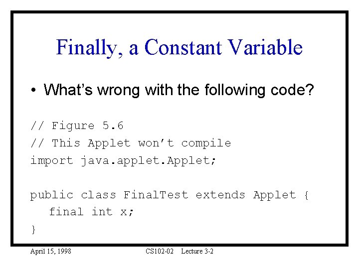 Finally, a Constant Variable • What’s wrong with the following code? // Figure 5.