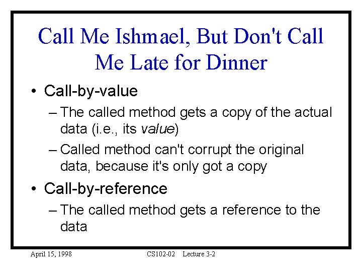 Call Me Ishmael, But Don't Call Me Late for Dinner • Call-by-value – The