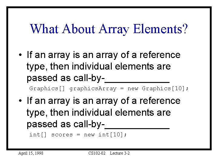 What About Array Elements? • If an array is an array of a reference