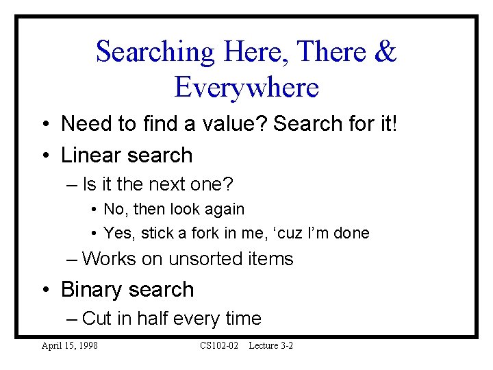 Searching Here, There & Everywhere • Need to find a value? Search for it!