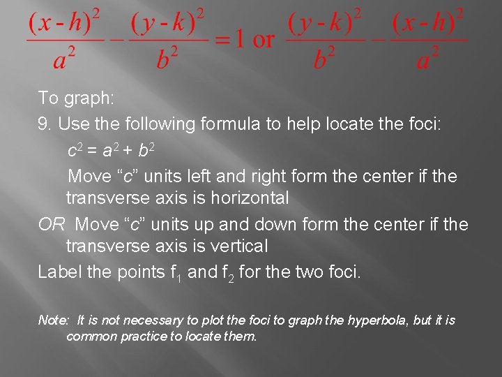 To graph: 9. Use the following formula to help locate the foci: c 2