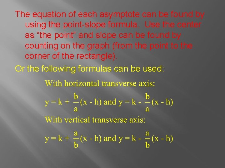 The equation of each asymptote can be found by using the point-slope formula. Use