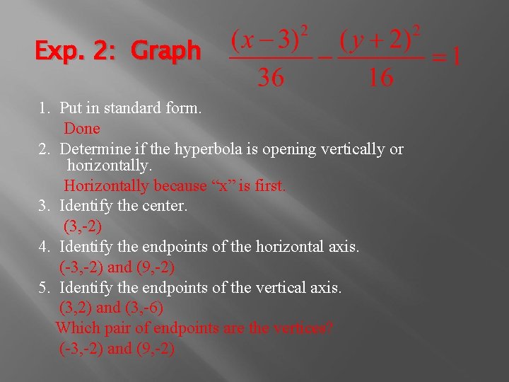 Exp. 2: Graph 1. Put in standard form. Done 2. Determine if the hyperbola