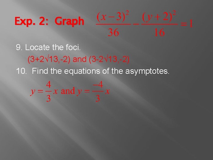Exp. 2: Graph 9. Locate the foci. (3+2√ 13, -2) and (3 -2√ 13,