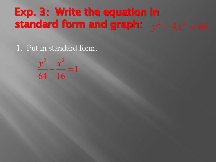 Exp. 3: Write the equation in standard form and graph: 1. Put in standard