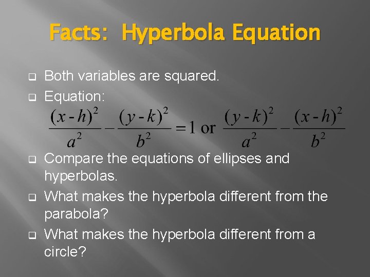 Facts: Hyperbola Equation q q q Both variables are squared. Equation: Compare the equations