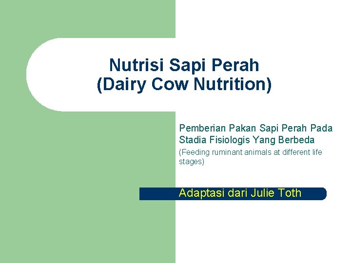 Nutrisi Sapi Perah (Dairy Cow Nutrition) Pemberian Pakan Sapi Perah Pada Stadia Fisiologis Yang