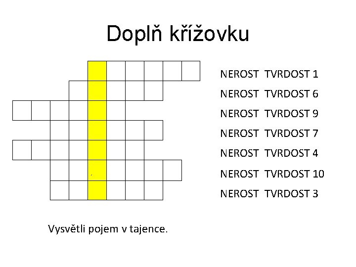 Doplň křížovku NEROST TVRDOST 1 NEROST TVRDOST 6 NEROST TVRDOST 9 NEROST TVRDOST 7