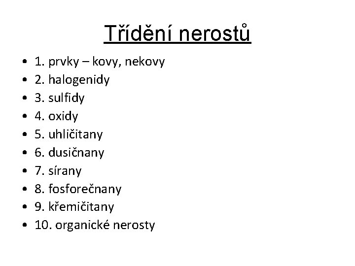 Třídění nerostů • • • 1. prvky – kovy, nekovy 2. halogenidy 3. sulfidy