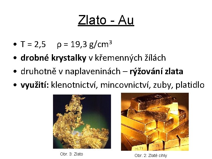 Zlato - Au • • T = 2, 5 ρ = 19, 3 g/cm