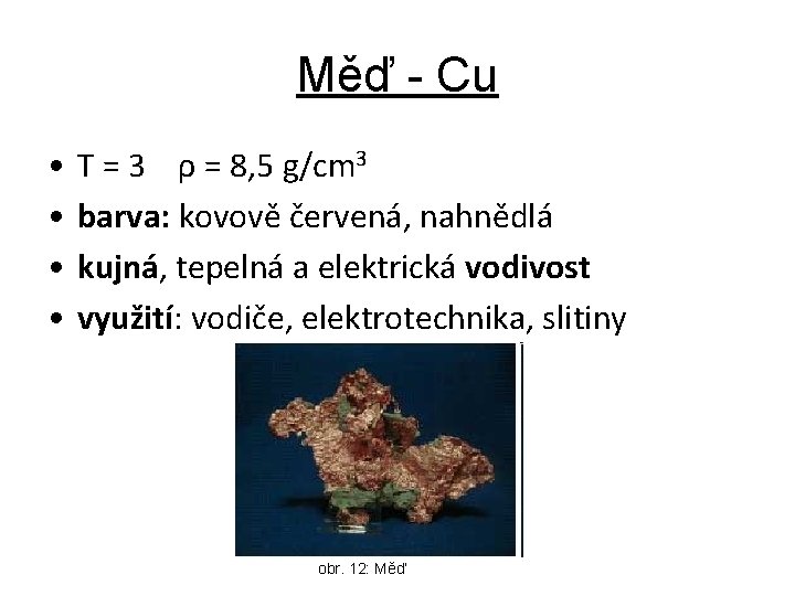 Měď - Cu • • T = 3 ρ = 8, 5 g/cm 3