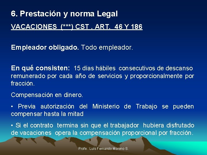 6. Prestación y norma Legal VACACIONES (***) CST. ART. 46 Y 186 Empleador obligado.