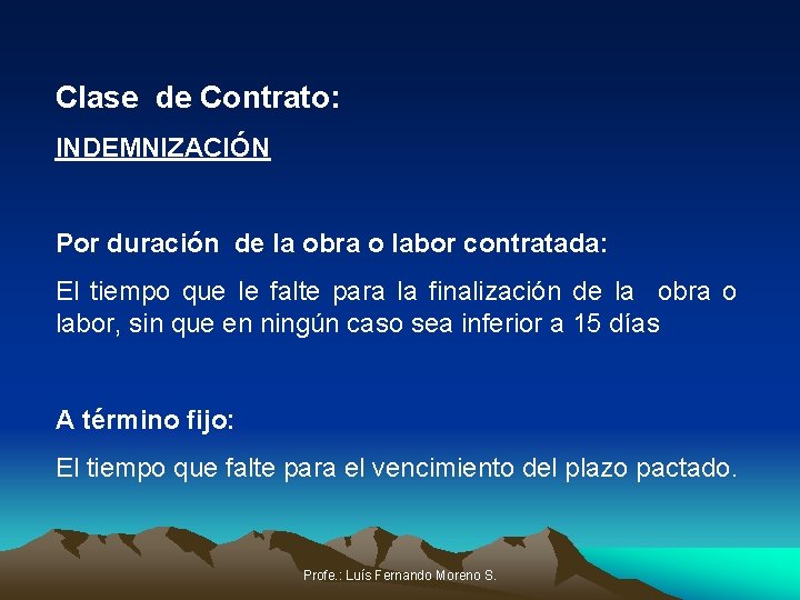 Clase de Contrato: INDEMNIZACIÓN Por duración de la obra o labor contratada: El tiempo