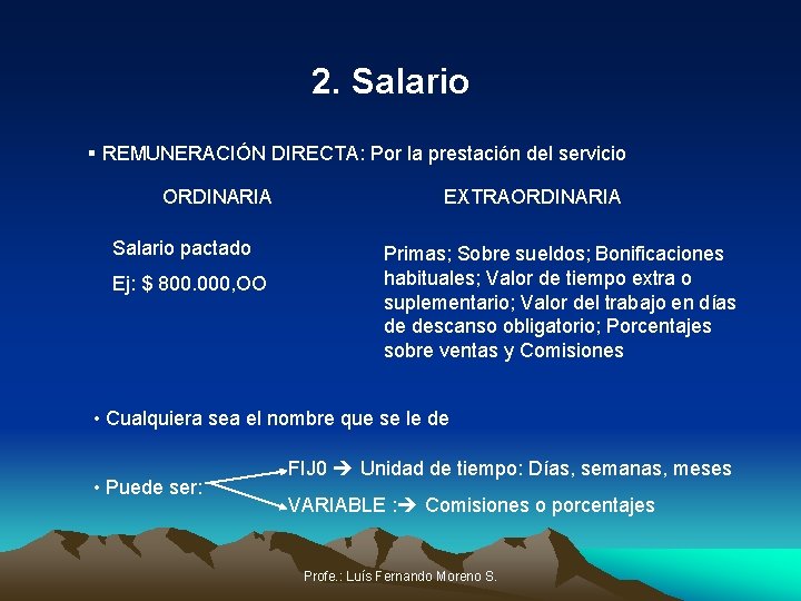 2. Salario § REMUNERACIÓN DIRECTA: Por la prestación del servicio ORDINARIA Salario pactado Ej: