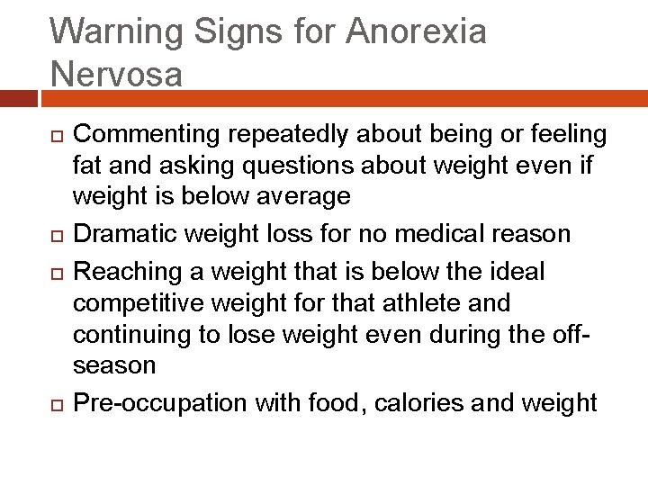 Warning Signs for Anorexia Nervosa Commenting repeatedly about being or feeling fat and asking