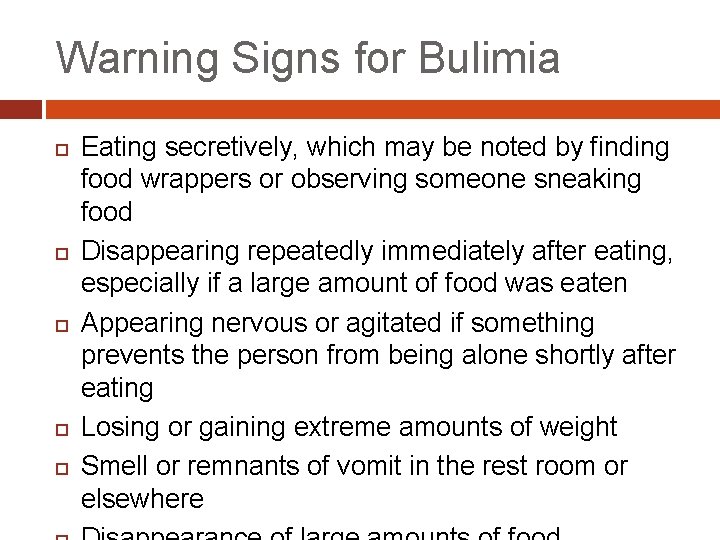 Warning Signs for Bulimia Eating secretively, which may be noted by finding food wrappers