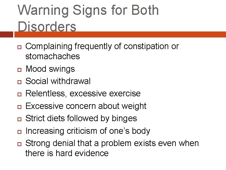 Warning Signs for Both Disorders Complaining frequently of constipation or stomachaches Mood swings Social