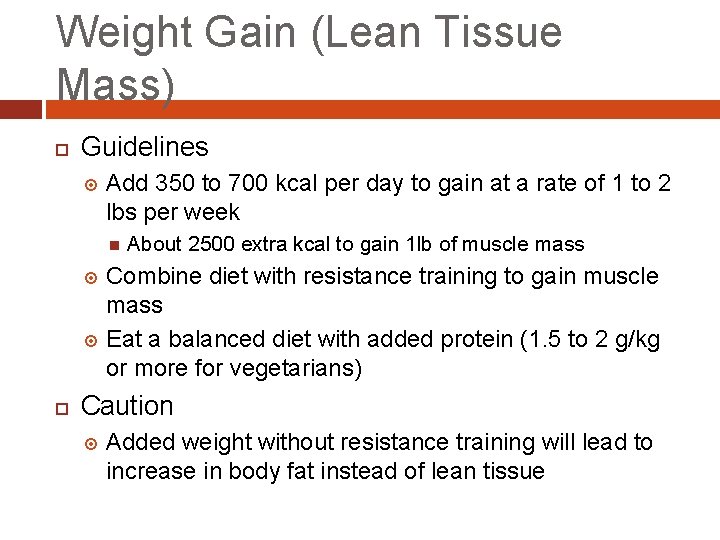 Weight Gain (Lean Tissue Mass) Guidelines Add 350 to 700 kcal per day to