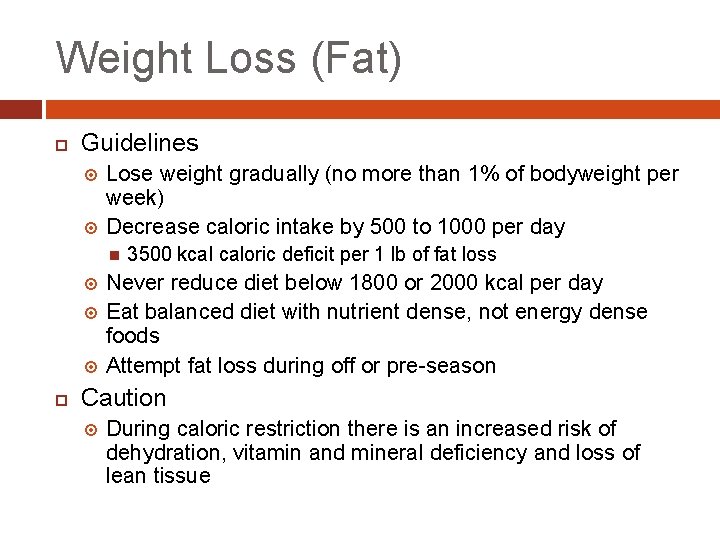 Weight Loss (Fat) Guidelines Lose weight gradually (no more than 1% of bodyweight per